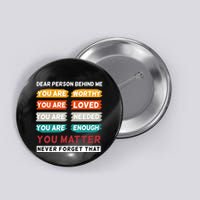 Dear Person Behind Me The World Is A Better Place With You Button