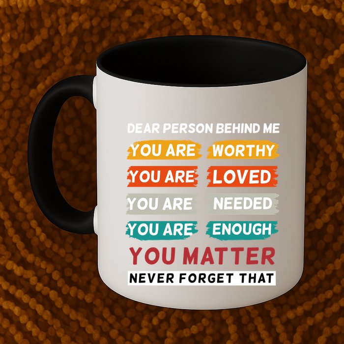 Dear Person Behind Me The World Is A Better Place With You Mug