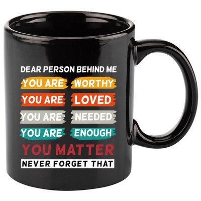 Dear Person Behind Me The World Is A Better Place With You 11oz C Handle Ceramic Mug