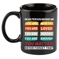 Dear Person Behind Me The World Is A Better Place With You 11oz C Handle Ceramic Mug