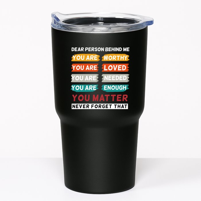 Dear Person Behind Me The World Is A Better Place With You Tumbler