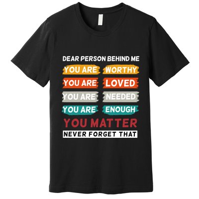 Dear Person Behind Me The World Is A Better Place With You Premium T-Shirt