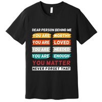 Dear Person Behind Me The World Is A Better Place With You Premium T-Shirt