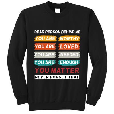Dear Person Behind Me The World Is A Better Place With You Tall Sweatshirt