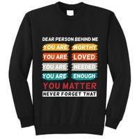 Dear Person Behind Me The World Is A Better Place With You Tall Sweatshirt