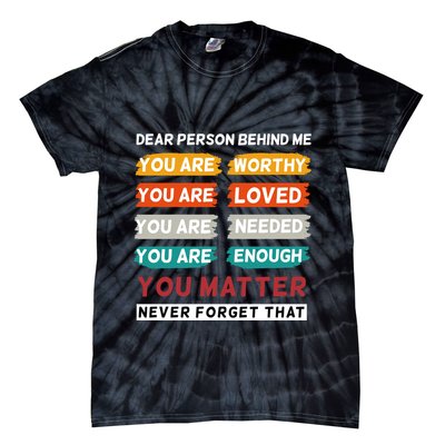 Dear Person Behind Me The World Is A Better Place With You Tie-Dye T-Shirt
