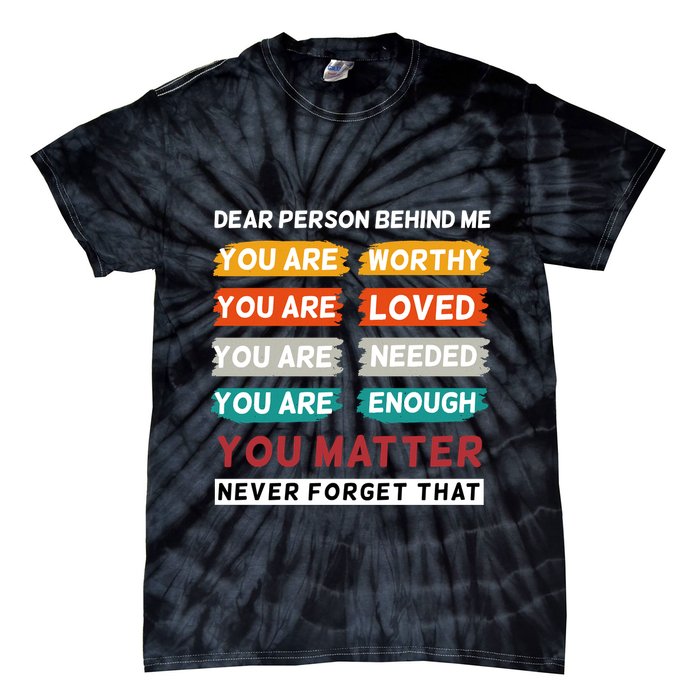 Dear Person Behind Me The World Is A Better Place With You Tie-Dye T-Shirt