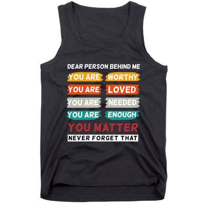 Dear Person Behind Me The World Is A Better Place With You Tank Top