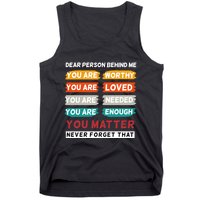 Dear Person Behind Me The World Is A Better Place With You Tank Top
