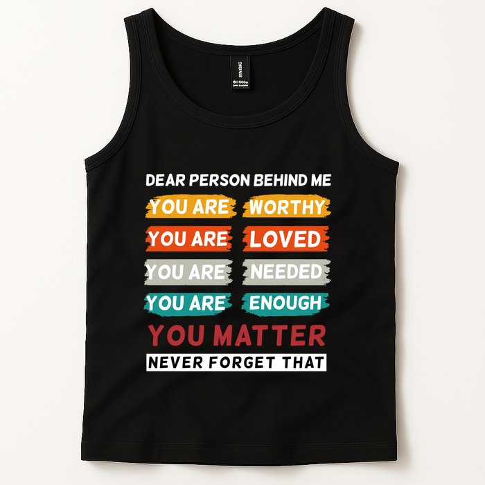 Dear Person Behind Me The World Is A Better Place With You Tank Top