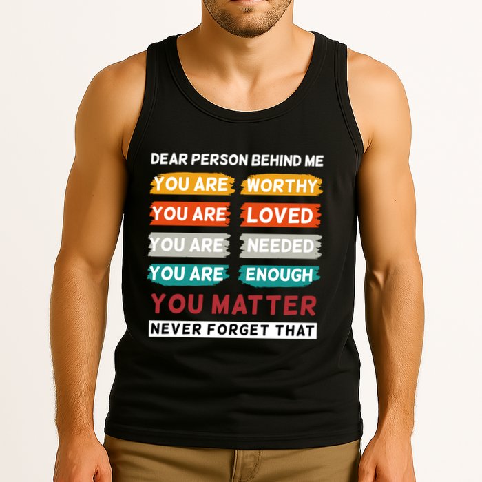 Dear Person Behind Me The World Is A Better Place With You Tank Top