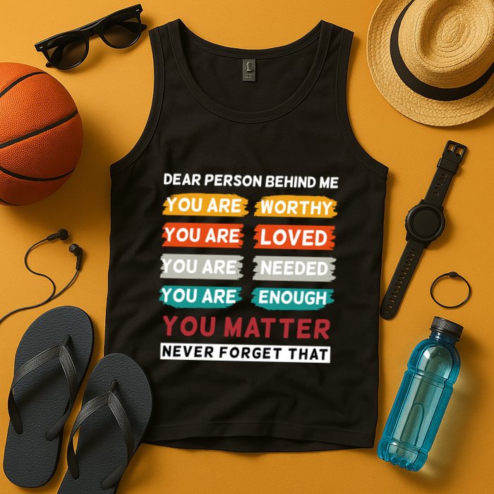 Dear Person Behind Me The World Is A Better Place With You Tank Top