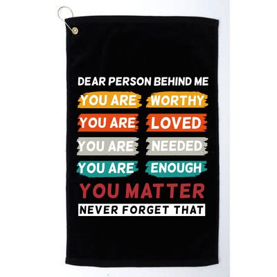 Dear Person Behind Me The World Is A Better Place With You Golf Towel