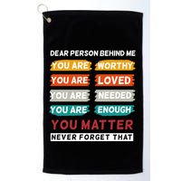 Dear Person Behind Me The World Is A Better Place With You Golf Towel