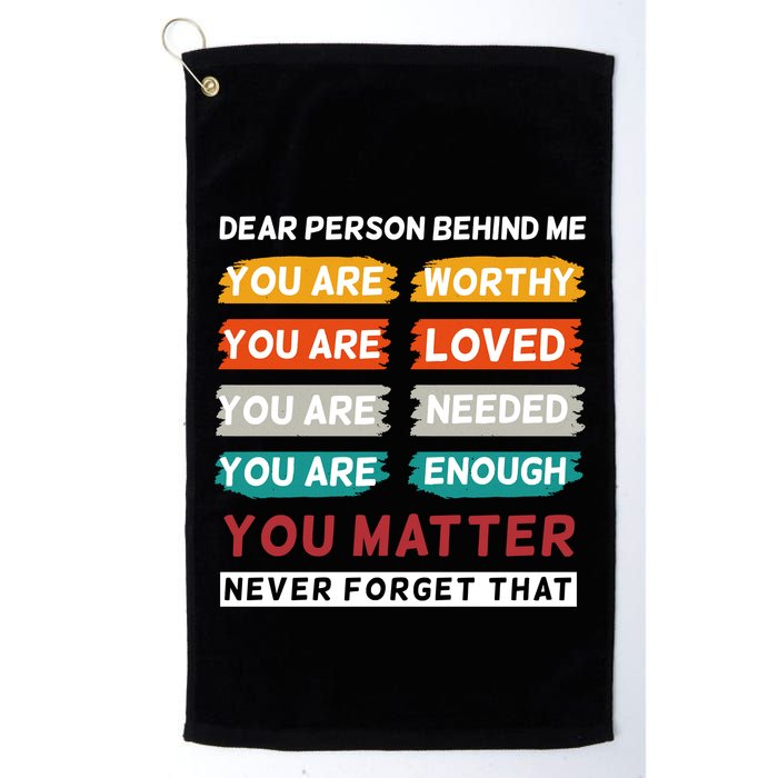 Dear Person Behind Me The World Is A Better Place With You Golf Towel
