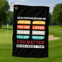 Dear Person Behind Me The World Is A Better Place With You Golf Towel