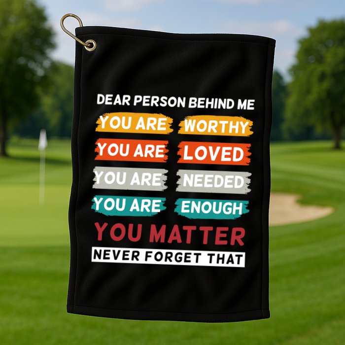 Dear Person Behind Me The World Is A Better Place With You Golf Towel