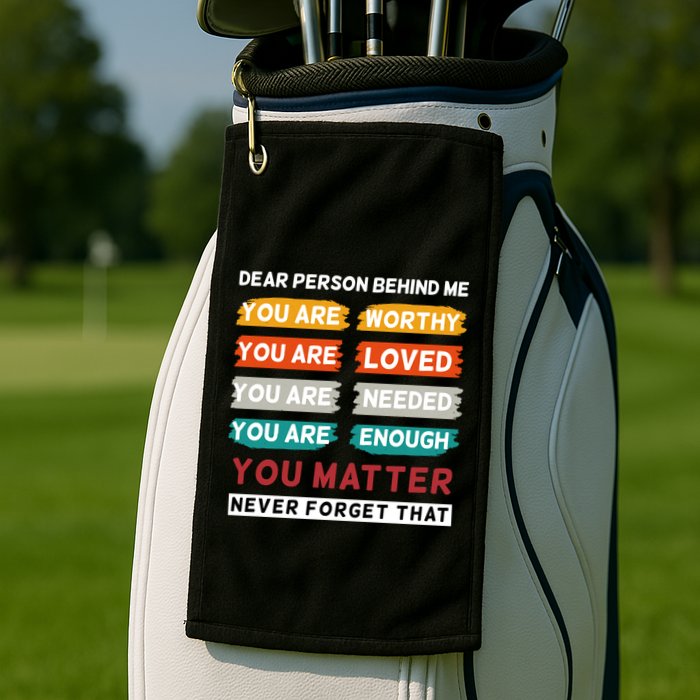 Dear Person Behind Me The World Is A Better Place With You Golf Towel