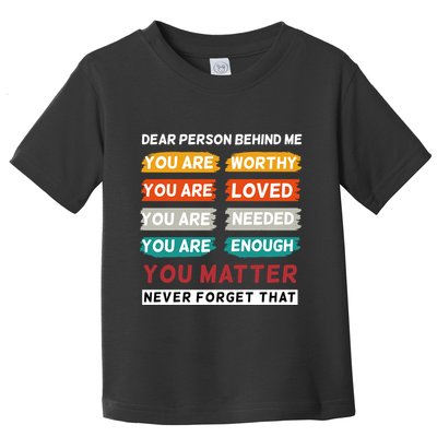 Dear Person Behind Me The World Is A Better Place With You Toddler T-Shirt
