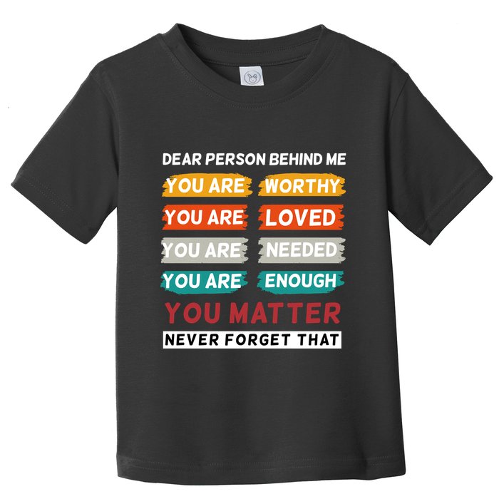 Dear Person Behind Me The World Is A Better Place With You Toddler T-Shirt