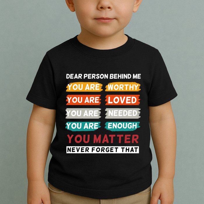 Dear Person Behind Me The World Is A Better Place With You Toddler T-Shirt