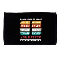 Dear Person Behind Me The World Is A Better Place With You Microfiber Hand Towel
