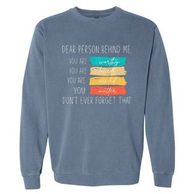 Dear person behind me you are amazing beautiful and enough Garment-Dyed Sweatshirt