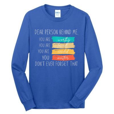 Dear person behind me you are amazing beautiful and enough Tall Long Sleeve T-Shirt