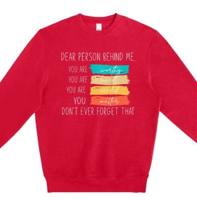 Dear person behind me you are amazing beautiful and enough Premium Crewneck Sweatshirt