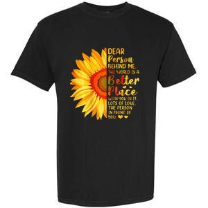 Dear Person Behind Me The World Is A Better Place Sunflower Garment-Dyed Heavyweight T-Shirt