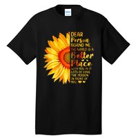 Dear Person Behind Me The World Is A Better Place Sunflower Tall T-Shirt