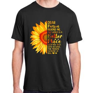 Dear Person Behind Me The World Is A Better Place Sunflower Adult ChromaSoft Performance T-Shirt