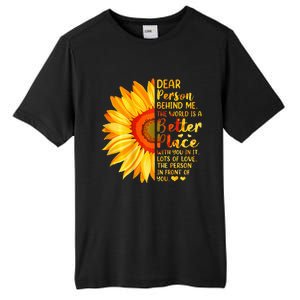 Dear Person Behind Me The World Is A Better Place Sunflower Tall Fusion ChromaSoft Performance T-Shirt