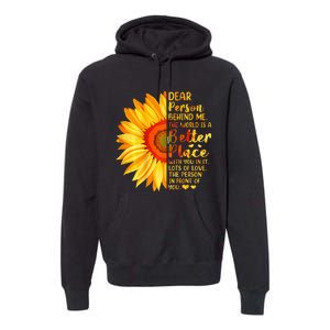 Dear Person Behind Me The World Is A Better Place Sunflower Premium Hoodie