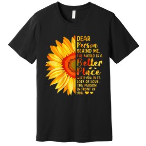 Dear Person Behind Me The World Is A Better Place Sunflower Premium T-Shirt