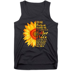 Dear Person Behind Me The World Is A Better Place Sunflower Tank Top