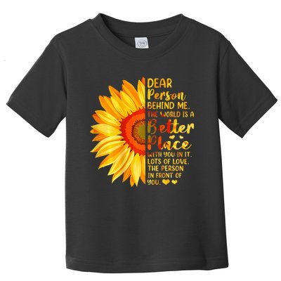 Dear Person Behind Me The World Is A Better Place Sunflower Toddler T-Shirt