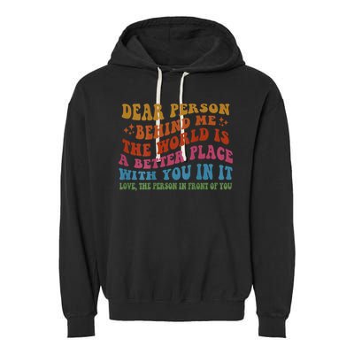 Dear Person Behind Me The World Is A Better Place With You Garment-Dyed Fleece Hoodie