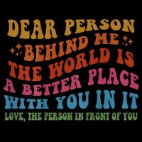 Dear Person Behind Me The World Is A Better Place With You Backpack