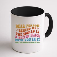Dear Person Behind Me The World Is A Better Place With You Mug