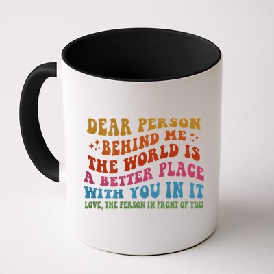Dear Person Behind Me The World Is A Better Place With You Mug