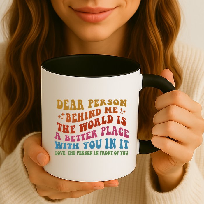 Dear Person Behind Me The World Is A Better Place With You Mug