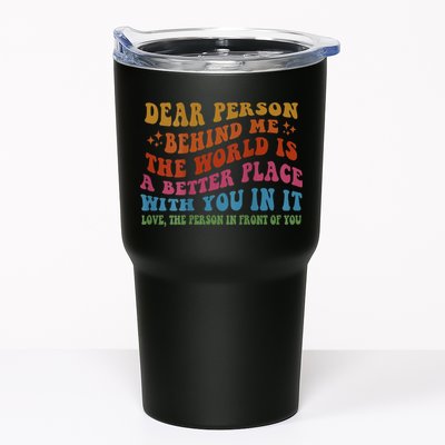Dear Person Behind Me The World Is A Better Place With You Tumbler
