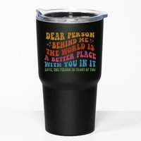 Dear Person Behind Me The World Is A Better Place With You Tumbler