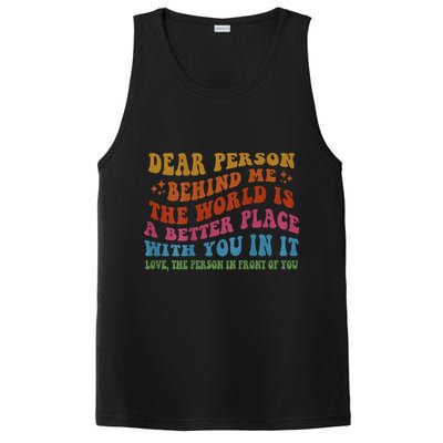 Dear Person Behind Me The World Is A Better Place With You PosiCharge Competitor Tank