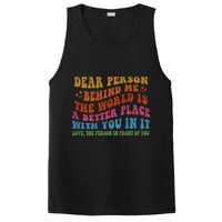 Dear Person Behind Me The World Is A Better Place With You PosiCharge Competitor Tank