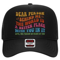 Dear Person Behind Me The World Is A Better Place With You Trucker Hat