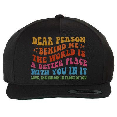 Dear Person Behind Me The World Is A Better Place With You Wool Snapback Cap