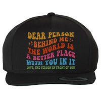 Dear Person Behind Me The World Is A Better Place With You Wool Snapback Cap