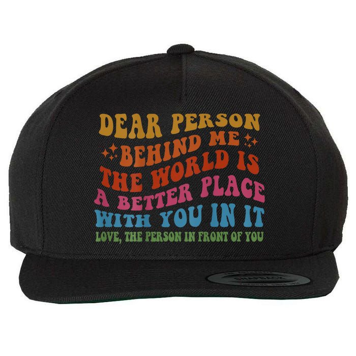 Dear Person Behind Me The World Is A Better Place With You Wool Snapback Cap